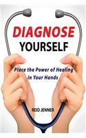 Diagnose Yourself: Place the Power of Healing in Your Hands