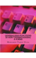 Generalized Functions In New Understanding & Forms
