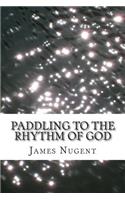 Paddling to the Rhythm of God