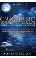 Cracking The Health And Happiness Code a Burnout Antidote: The 14 secrets on how to lower your stress, get more energy, achieve more, be more productive and have more fun in your life