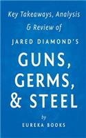 Key Takeaways, Analysis & Review of Jared Diamond's Guns, Germs, & Steel: The Fates of Human Societies