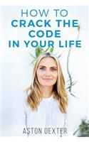 How To Crack The Code In Your Life