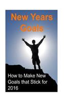 New Years Goals: How to Make New Goals that Stick for 2016: New Years Goals, New Years Resolution, New Years Book, New Years Guide, New Years Plans