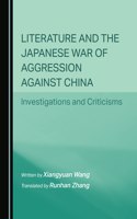 Literature and the Japanese War of Aggression Against China: Investigations and Criticisms