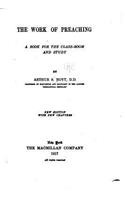 The Work of Preaching, A Book for the Class-room and Study
