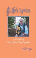 Life's Lyrics: A Compilation of Songs & Poetry by Singer/Songwriter, Bill Tripp.