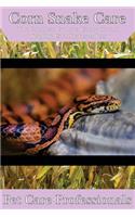 Corn Snake Care: The Complete Guide to Caring for and Keeping Corn Snakes as Pets