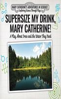 Supersize My Drink, Mary Catherine!: A Play about Trees and the Water They Need