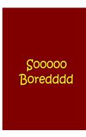 Sooooo Bored - Red Notebook / Journal / Extended Lined Pages / Soft Matte Cover