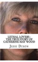 Lethal Lovers: The True Story of Catherine May Wood