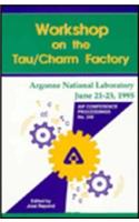 Workshop on the Tau Charm Factory: Proceedings of the Workshop Held at Argonne National Laboratory, June 1995(No.349 AIP Conference Proceedings)