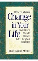 How to Master Change in Your Life