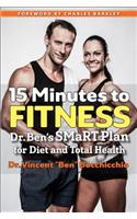 15 Minutes to Fitness: Dr. Ben's Smart Plan for Diet and Total Health