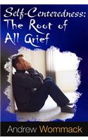 Self-Centeredness: The Source of All Grief