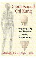 Craniosacral CHI Kung: Integrating Body and Emotion in the Cosmic Flow