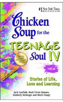Chicken Soup for the Teenage Soul IV: Stories of Life, Love and Learning