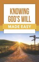 Knowing God's Will Made Easy: (Made Easy)