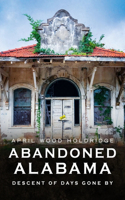 Abandoned Alabama: Descent of Days Gone by