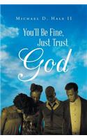 You'll Be Fine, Just Trust God