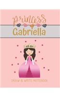 Princess Gabriella Draw & Write Notebook: With Picture Space and Dashed Mid-line for Small Girls Personalized with their Name