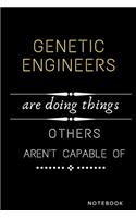 Genetic Engineers Are Doing Things Others Are Not Capable Of Notebook