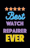 Best Watch Repairer Evers Notebook - Watch Repairer Funny Gift
