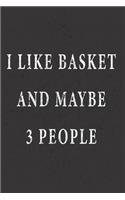 I Like Basket And Maybe 3 People