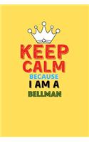 Keep Calm Because I Am A Bellman - Funny Bellman Notebook And Journal Gift