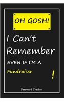 OH GOSH ! I Can't Remember EVEN IF I'M A Fundraiser