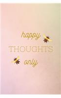 happy thoughts only