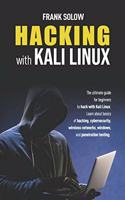 Hacking With Kali Linux: The Ultimate Guide For Beginners To Hack With Kali Linux. Learn About Basics Of Hacking, Cybersecurity, Wireless Networks, Windows, And Penetration 
