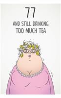 77 & Still Drinking Too Much Tea: Funny Women's 77th Birthday 122 Page Diary Journal Notebook Gift For Coffee Lovers