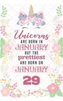 Unicorns Are Born In January But The Prettiest Are Born On January 29: Cute Blank Lined Notebook Gift for Girls and Birthday Card Alternative for Daughter Friend or Coworker
