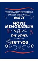 There Are Two Things I Love In This World One Is Movie Memorabilia The Other Isn't You: Perfect Gag Gift For A Lover Of Movie Memorabilia - Blank Lined Notebook Journal - 100 Pages 6 x 9 Format - Office Humour and Banter - Xmas - Secret
