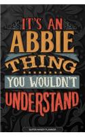 Abbie: It's An Abbie Thing You Wouldn't Understand - Abbie Name Planner With Notebook Journal Calendar Personel Goals Password Manager & Much More, Perfect