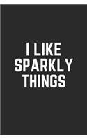 I Like Sparkly Things: Lined Journal Notebook With Quote Cover, 6x9, Soft Cover, Matte Finish, Journal To Write In, 120 Page