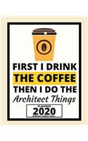 First I Drink The Coffee Then I Do The Architect Things
