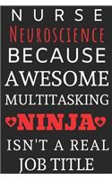 Nurse Neuroscience Because Awesome Multitasking Ninja Isn't A Real Job Title: Perfect Gift For A Nurse (100 Pages, Blank Notebook, 6 x 9) (Cool Notebooks) Paperback
