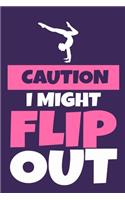 Caution I Might Flip Out