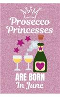Prosecco Princesses Are Born In June: Prosecco gifts. This Prosecco Notebook / Prosecco Journal has a fun cover. It is 6x9in size with 110+ lined ruled pages, great for Birthdays and Chr