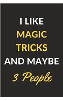 I Like Magic Tricks And Maybe 3 People: Magic Tricks Journal Notebook to Write Down Things, Take Notes, Record Plans or Keep Track of Habits (6" x 9" - 120 Pages)