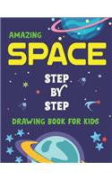 Amazing Space Step by Step Drawing Book for Kids: Explore, Fun with Learn... How To Draw Planets, Stars, Astronauts, Space Ships and More! (Activity Books for children) Fantastic Gift For Tech & sci