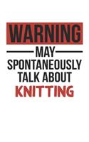 Warning May Spontaneously Talk About KNITTING Notebook KNITTING Lovers OBSESSION Notebook A beautiful