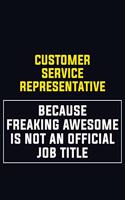 Customer Service Representative Because Freaking Awesome Is Not An Official Job Title: Motivational Career Pride Quote 6x9 Blank Lined Job Inspirational Notebook Journal