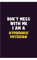 Don't Mess With Me, I Am A Hyperbaric Physician: 6X9 Career Pride 120 pages Writing Notebooks
