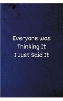Everyone was Thinking It I just Said It