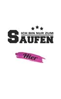 Ich bin nur zum Saufen hier