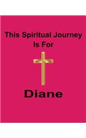 This Spiritual Journey Is For Diane: Your personal notebook to help with your spiritual journey