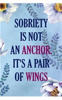 Sobriety Is Not An Anchor. It's A Pair Of Wings: Alcoholism Notebook Journal Composition Blank Lined Diary Notepad 120 Pages Paperback Blue Flowers