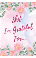 Shit I'm Grateful For...
